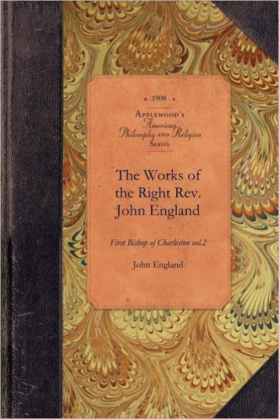 Works of Reverend John England, Vol 2: First Bishop of Charleston Vol. 2