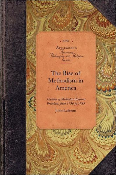 History of Rise of Methodism in America: Containing Sketches of Methodist Itinerant Preachers, from 1736 to 1785