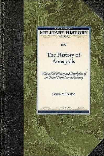 History of Annapolis: With a Full History and Description of the United States Naval Academy