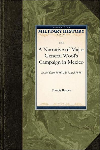 Narrative of Major General Wool's Camp: In the Years 1846, 1847, and 1848