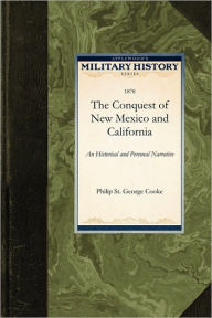 Title: The Conquest of New Mexico and California, Author: Philip Cooke