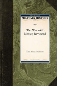 Title: War with Mexico Reviewed, Author: Abiel Livermore