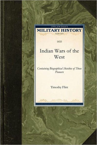 Indian Wars of the West: Containing Biographical Sketches of Those Pioneers