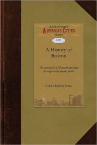 Title: A History of Boston, Author: Caleb Snow
