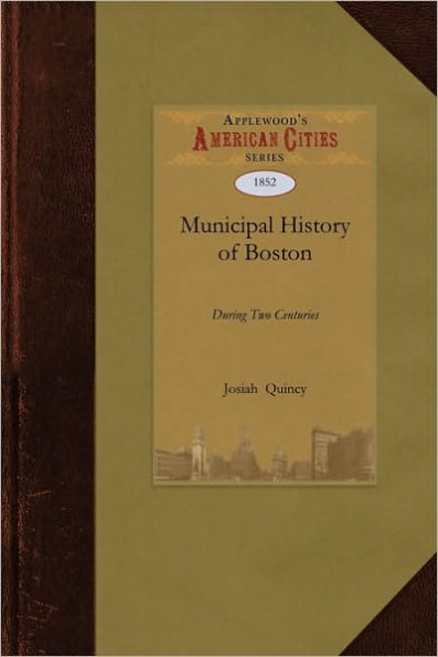 A Municipal History of the Town and City of Boston during Two Centuries