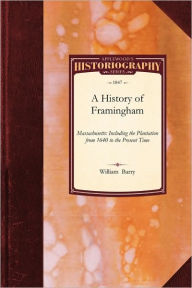 Title: History of Framingham, Massachusetts, Author: William Barry