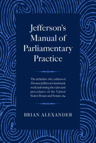 Free audiobooks for mp3 players to download Jefferson's Manual of Parliamentary Practice by Brian Alexander, Thomas Jefferson