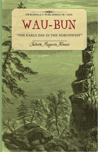 Title: Wau-bun: The early day in the Northwest, Author: Juliette Augusta Kinzie