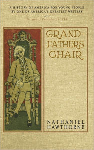 Title: Grandfather's Chair: A History for Youth, Author: Nathaniel Hawthorne