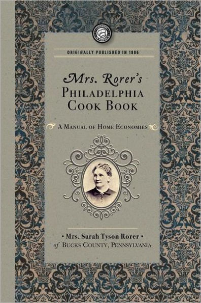 Mrs. Rorer's Philadelphia Cook Book: a Manual of Home Economies