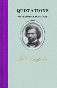 Free download text books Quotations of Frederick Douglass by Frederick Douglass 9781429095716 (English literature) ePub