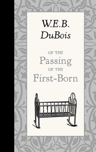 Title: Of the Passing of the First-Born, Author: W. E. B. Du Bois