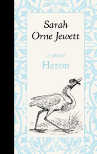 Title: A White Heron, Author: Sarah Orne Jewett