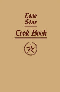 Title: Lone Star Cook Book, Author: Ladies Of The Dallas Free Kindergarten Ad Training School