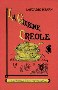 Title: La Cuisine Creole (trade): A Collection of Culinary Recipes From Leading Chefs and Noted Creole Housewives, Who Have Made New Orleans Famous for Its Cuisine, Author: Applewood Books