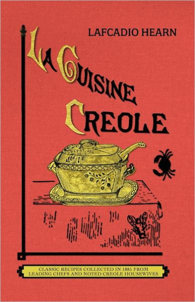 La Cuisine Creole (trade): A Collection of Culinary Recipes From Leading Chefs and Noted Creole Housewives, Who Have Made New Orleans Famous for Its Cuisine