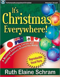 Title: It's Christmas Everywhere!: A Musical Exploring Carols and Holiday Traditions Around the World, Author: Ruth Elaine Schram