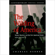 Title: The Wilding of America: Money, Mayhem, and the New American Dream / Edition 5, Author: Charles Derber