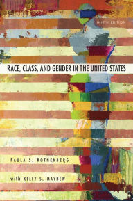 Title: Race, Class, and Gender in the United States: An Integrated Study / Edition 9, Author: Paula S. Rothenberg