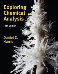Title: Exploring Chemical Analysis / Edition 5, Author: Daniel Harris