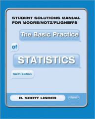 Title: Student Solutions Manual for Moore/Notz/Fligner's the Basic Practice of Statistics / Edition 6, Author: David S. Moore