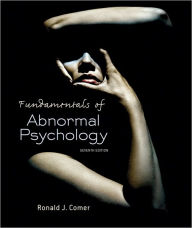 Title: Fundamentals of Abnormal Psychology / Edition 7, Author: Ronald J. Comer