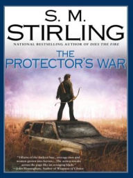 Title: The Protector's War (Emberverse Series #2), Author: S. M. Stirling