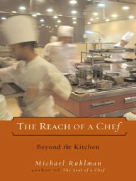 Title: The Reach of a Chef: Beyond the Kitchen, Author: Michael Ruhlman