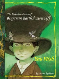 Title: You Wish (Benjamin Bartholomew Piff Series #1), Author: Jason Lethcoe