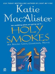 Title: Holy Smokes (Aisling Grey, Guardian Series Book #4), Author: Katie MacAlister