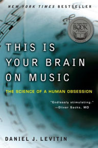 Title: This Is Your Brain on Music: The Science of a Human Obsession, Author: Daniel Levitin