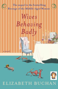 Title: Wives Behaving Badly, Author: Elizabeth Buchan