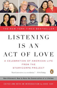 Title: Listening Is an Act of Love: A Celebration of American Life from the StoryCorps Project, Author: Dave Isay