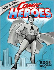 Title: How to Draw Comic Heroes, Author: Aaron Sautter