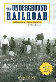 Title: The Underground Railroad: An Interactive History Adventure, Author: Allison Lassieur