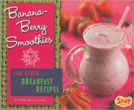 Title: Banana-Berry Smoothies and Other Breakfast Recipes, Author: Brekka Hervey Larrew