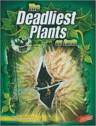Title: The Deadliest Plants on Earth, Author: Connie Colwell Miller