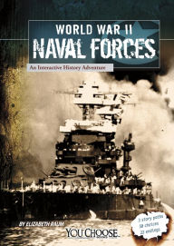Title: World War II Naval Forces: An Interactive History Adventure, Author: Elizabeth Raum