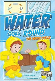 Title: Water Goes Round: The Water Cycle, Author: Robin Koontz