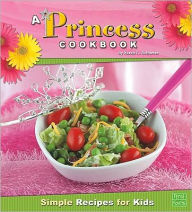 Title: A Princess Cookbook: Simple Recipes for Kids, Author: Sarah L. Schuette