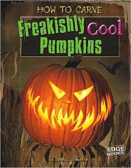 Title: How to Carve Freakishly Cool Pumpkins, Author: Sarah L. Schuette