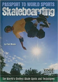 Title: Skateboarding: The World's Coolest Skate Spots and Techniques, Author: Paul Mason