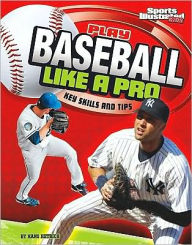 Title: Play Baseball Like a Pro: Key Skills and Tips, Author: Hans Hetrick