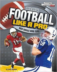 Title: Play Football Like a Pro: Key Skills and Tips, Author: Matt Doeden