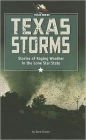 Texas Storms: Stories of Raging Weather in the Lone Star State