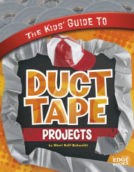Title: The Kids' Guide to Duct Tape Projects, Author: Sheri Bell-Rehwoldt