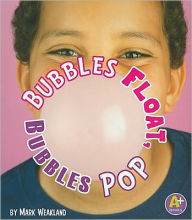 Title: Bubbles Float, Bubbles Pop, Author: Mark Weakland