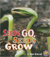 Title: Seeds Go, Seeds Grow, Author: Mark Weakland