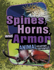 Title: Spines, Horns, and Armor: Animal Weapons and Defenses, Author: Jody S. Rake