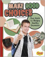 Make Good Choices: Your Guide to Making Healthy Decisions